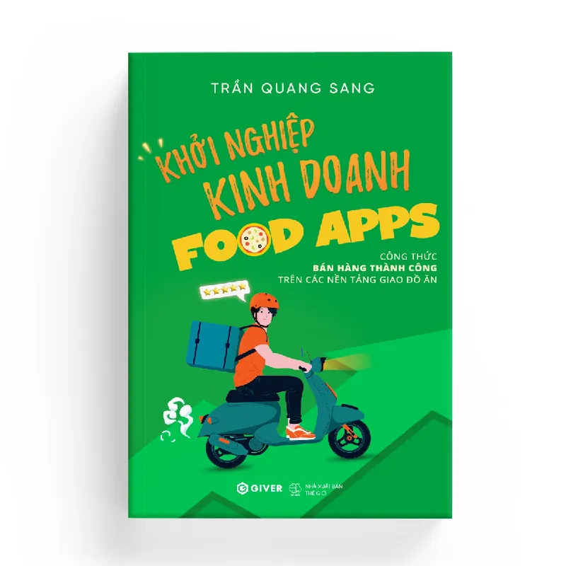 Khởi Nghiệp Kinh Doanh Food Apps - TRẦN QUANG SANG - GIVER BOOKS - MARKETING KINH DOANH 595425