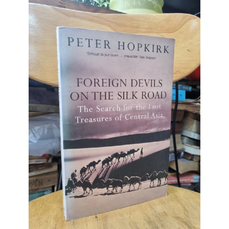 FOREIGN DEVILS ON THE SILK ROAD : THE SEARCH FOR THE LOST TREASURES OF CENTRAL ASIA 120045