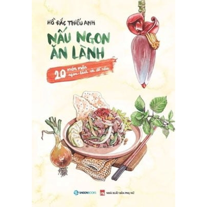 Nấu ngon ăn lành - 20 món mặn ngon - lành và dễ nấu - Hồ Đắc Thiếu Anh2017 New 100% HCM.PO 32373