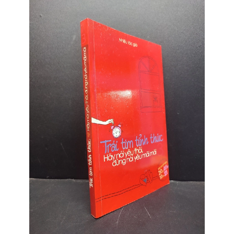 TRÁI TIM TỈNH THỨC, HÃY NÓI YÊU THÔI ĐỪNG NÓI YÊU MÃI MÃI MỚI 60% 2011 HSTB.HCM205 NHIỀU TÁC GIẢ SÁCH VĂN HỌC 319438