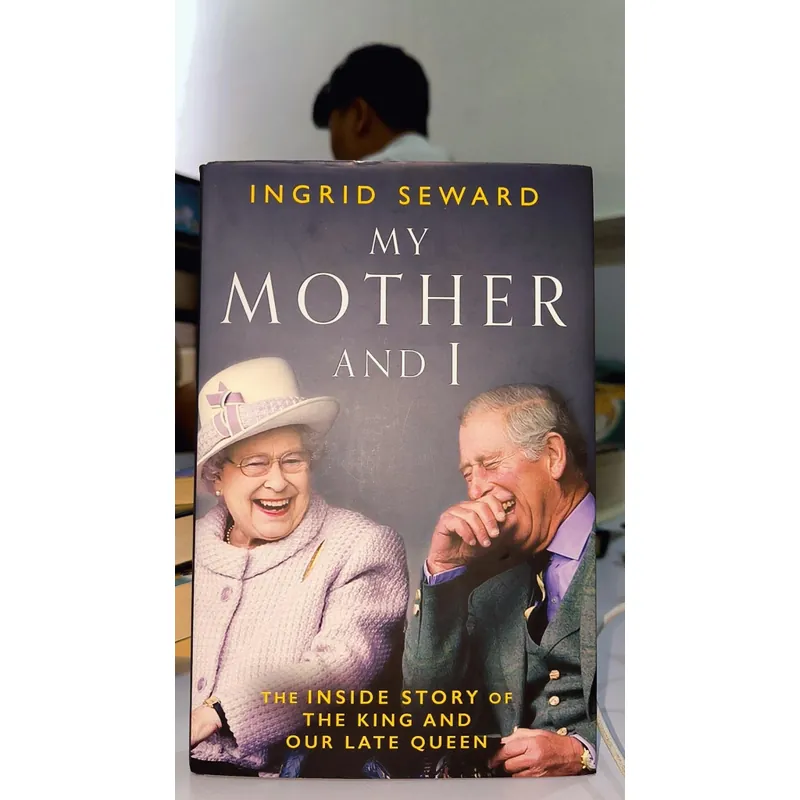 My mother and I - Ingrid Seward (The inside story of the king and our late Queen) 553335