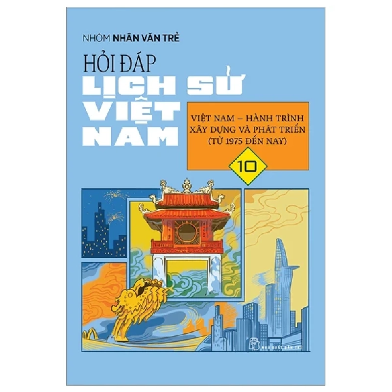 Hỏi Đáp Lịch Sử Việt Nam - Tập 10: Việt Nam-Hành Trình Xây Dựng Và Phát Triển (Từ 1975 Đến Nay) - Nhóm Nhân Văn Trẻ 318565