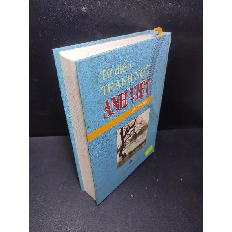 Từ điển thành ngữ Anh Việt 2006 Lã Thành mới 80% bìa cứng , ố nhẹ (từ điển) HPB.HCM2701 68241