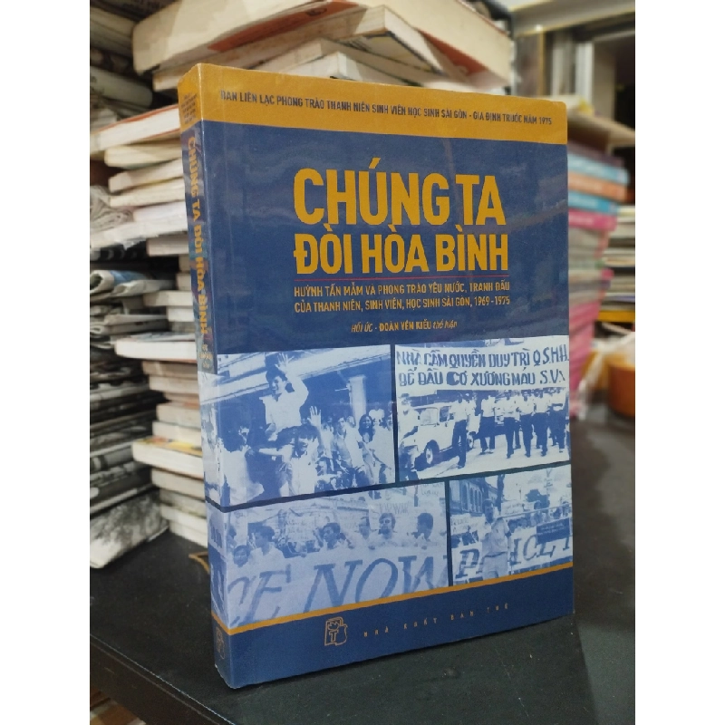 Chúng ta đòi hòa bình: Huỳnh Tấn Mẫm và phong trào yêu nước, tranh đấu của thanh niên, sinh viên, học sinh Sài Gòn, 1969-1975 272037