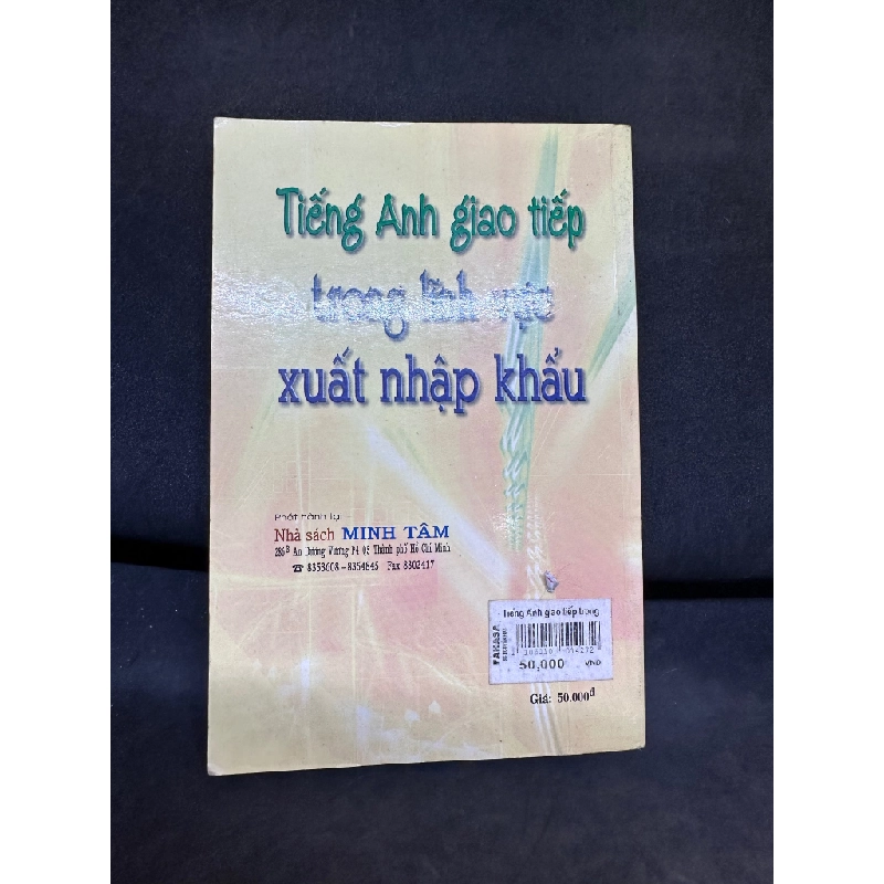 Tiếng Anh Giao Tiếp Trong Lĩnh Vực Xuất Nhập Khẩu (Không Có Cd/Cassette), Nguyễn Thành Yến, Mới 80% (Ố Nhẹ), 2005 SBM0609 271607