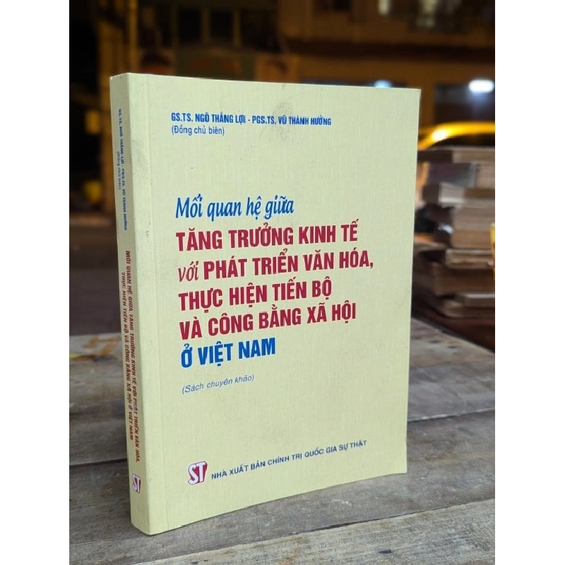 MỐI QUAN HỆ TĂNG TRƯỞNG KINH TẾ VỚI PHÁT TRIỂN VĂN HOÁ , THỰC HIỆN TIẾN BỘ VÀ CÔNG BẰNG XÃ HỘI Ở VIỆT NAM - NGÔ THẮNG LỢI - VŨ THÀNH HƯỞNG 308920