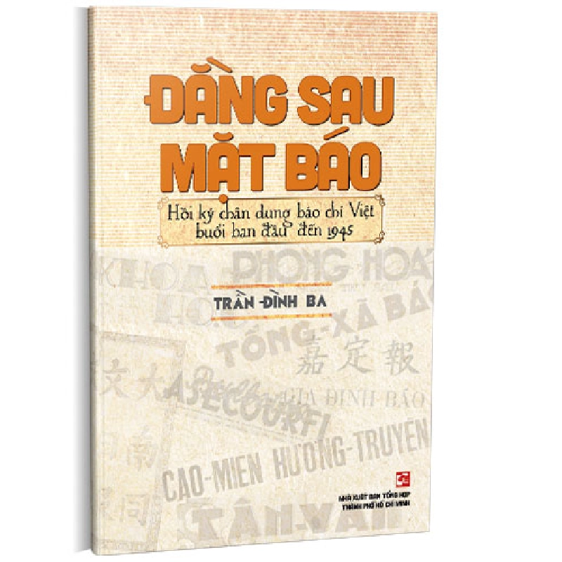 Đằng sau mặt báo - Hồi ký chân dung báo chí Việt buổi ban đầu đến 1945 - Trần Đình Ba 500822