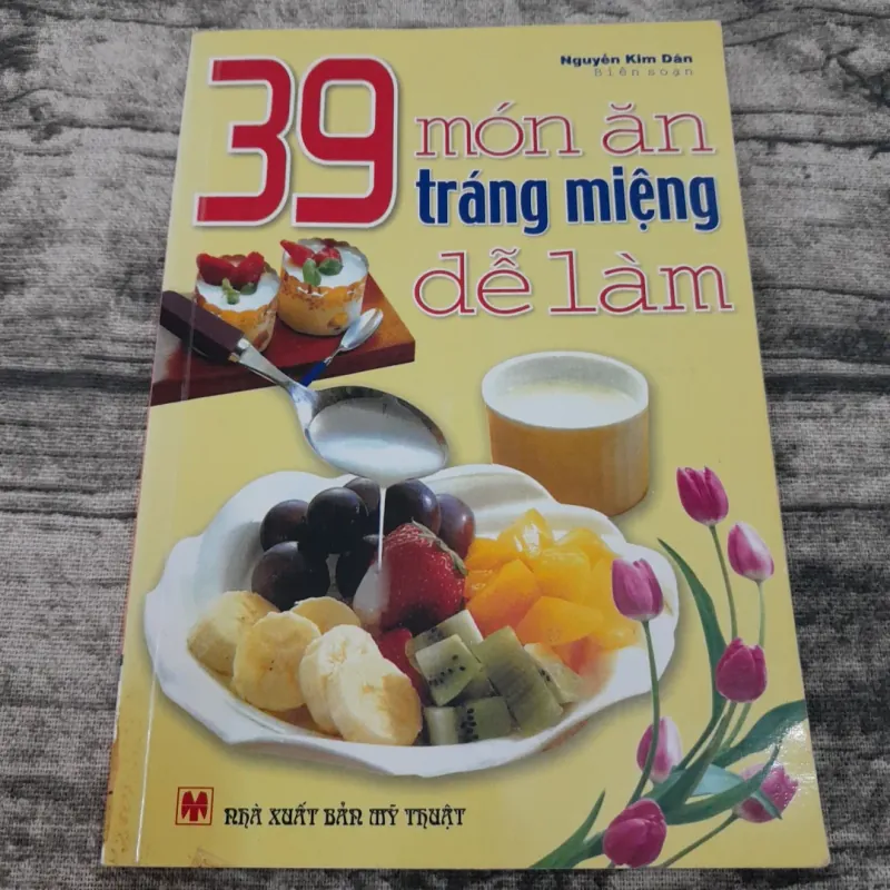 39 món ăn tráng miệng dễ làm. Biên soạn Nguyễn Kim Dân 747720