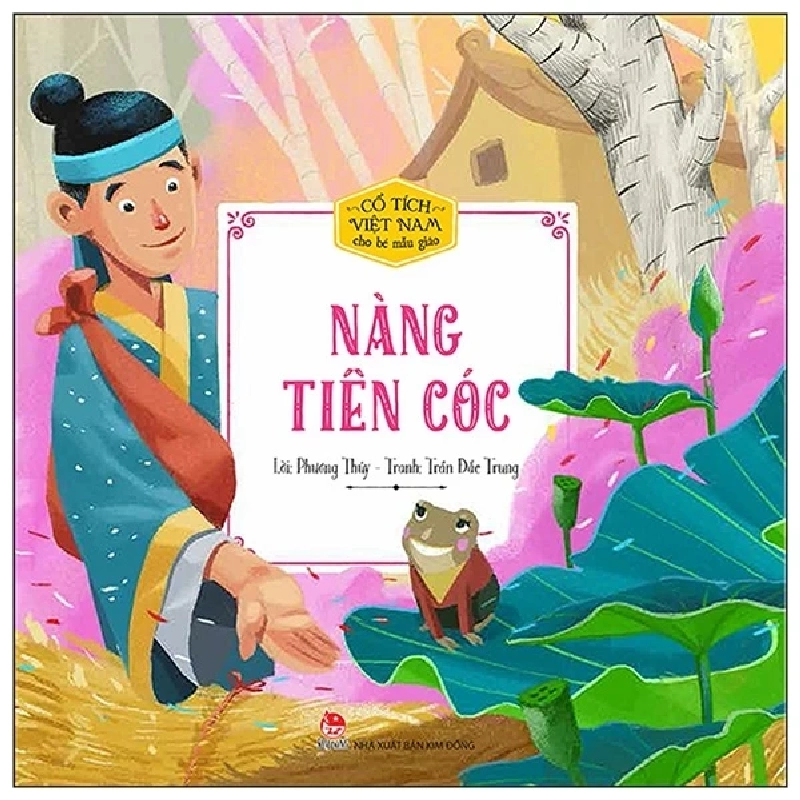 Cổ Tích Việt Nam Cho Bé Mẫu Giáo - Nàng Tiên Cóc - Phương Thúy, Trần Đắc Trung (Mới 100%) Truyện thiếu nhi, NXB Kim Đồng - SÁCH ĐẠI HỌC 485293