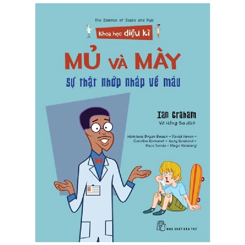 Khoa học diệu kỳ. Mủ và mày - Sự thật nhớp nháp về máu - Ian Graham, Bryan Beach - David Pavon - Caroline Romanet - Andy Rowland - Paco Sordo - Diego Vaisberg minh họa 2022 New 100% HCM.PO 342974