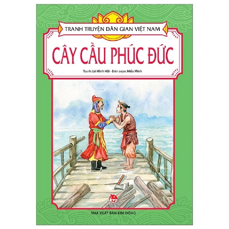 Tranh Truyện Dân Gian Việt Nam - Cây Cầu Phúc Đức - Lê Minh Hải, Hiếu Minh (Mới 100%) Truyện thiếu nhi, NXB Kim Đồng - SÁCH ĐẠI HỌC 483925