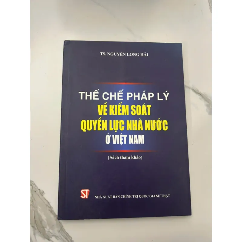 THỂ CHẾ PHÁP LÝ VỀ KIỂM SOÁT QUYỀN LỰC NHÀ NƯỚC Ở VIỆT NAM - TS. Nguyễn Long Hả 657312