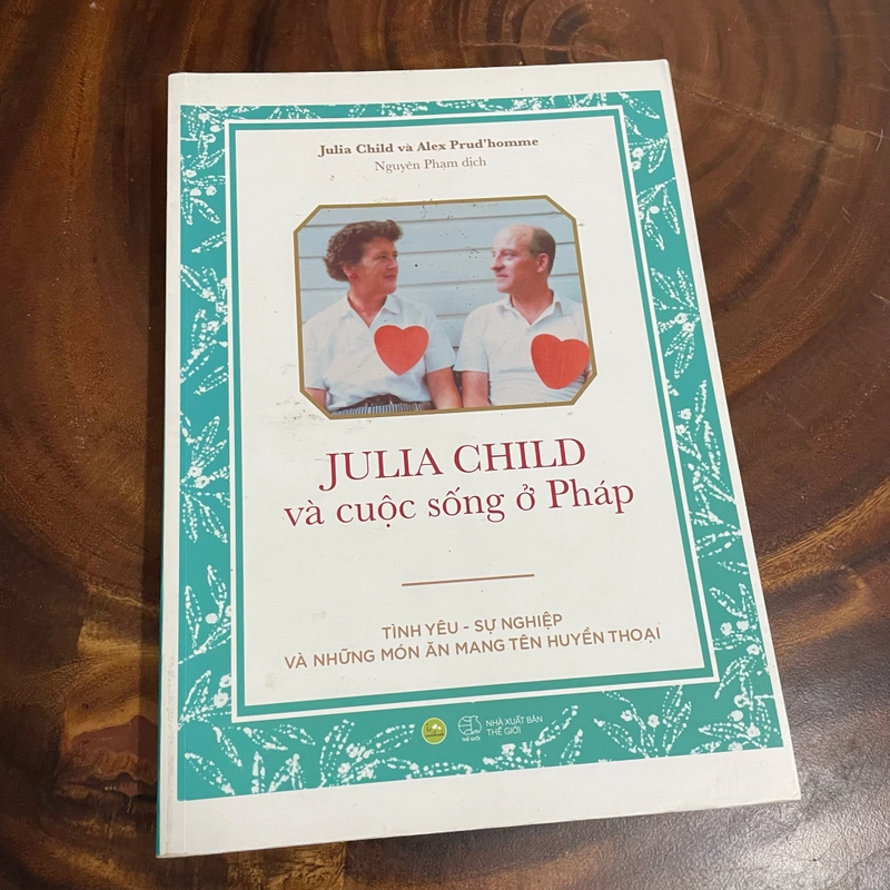 JULIA CHILD Và Cuộc Sống Ở Pháp _ Tình Yêu, Sự Nghiệp Và Những Món Ăn Mang Tên Huyền Thoại 446936