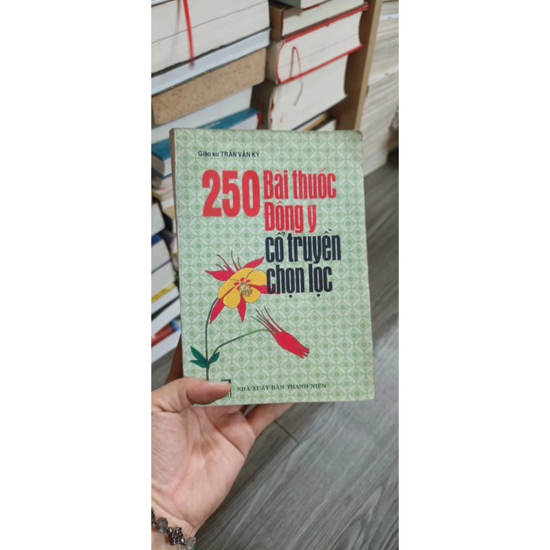 250 Bài Thuốc Đông Y Cổ Truyền Chọn Lọc - Giáo Sư Trần Văn Kỳ 530669
