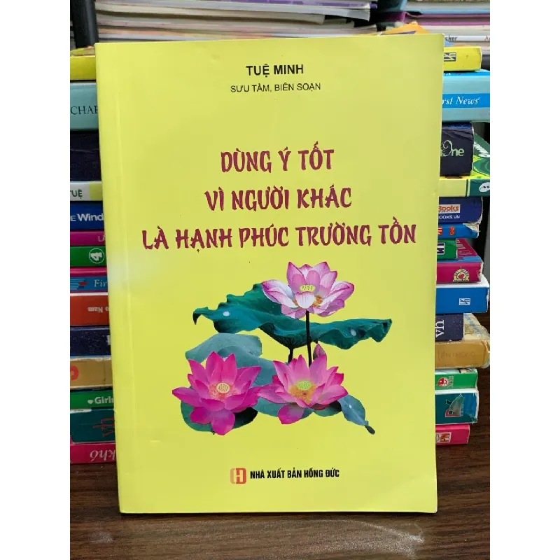 Dùng Ý Tốt Vì Người Khác Là Hạnh Phúc Trường Tồn – Tuệ Minh 576025