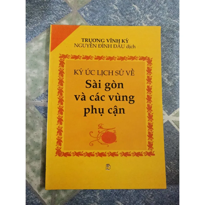 Ký Ức Lịch Sử Về Sài Gòn và Các Vùng Phụ Cận - Trương Vĩnh Ký 609519