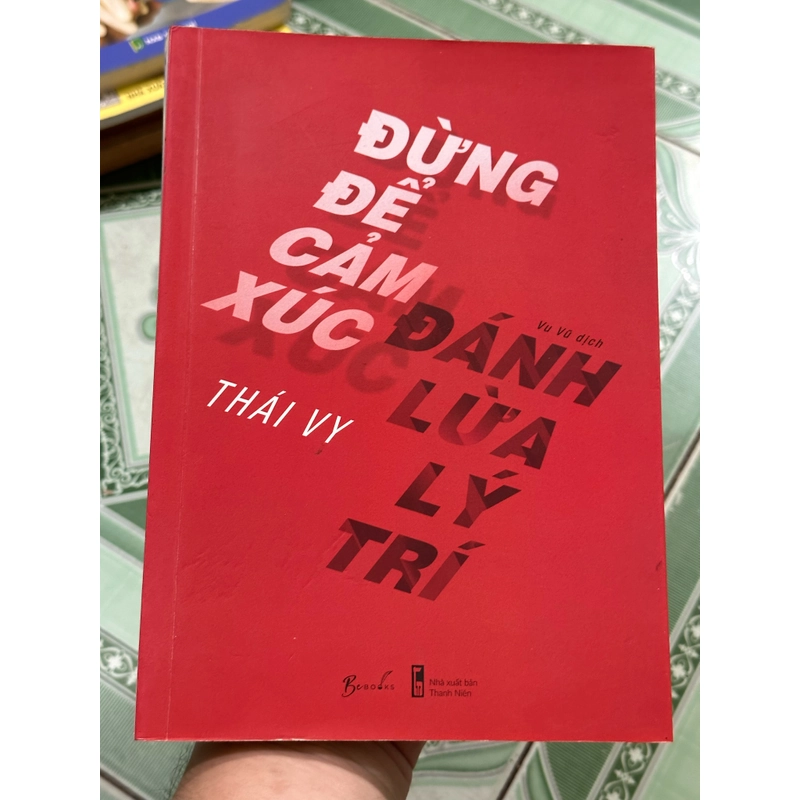 Đừng để cảm xúc đánh lừa lý trí - Thái Vy 443347