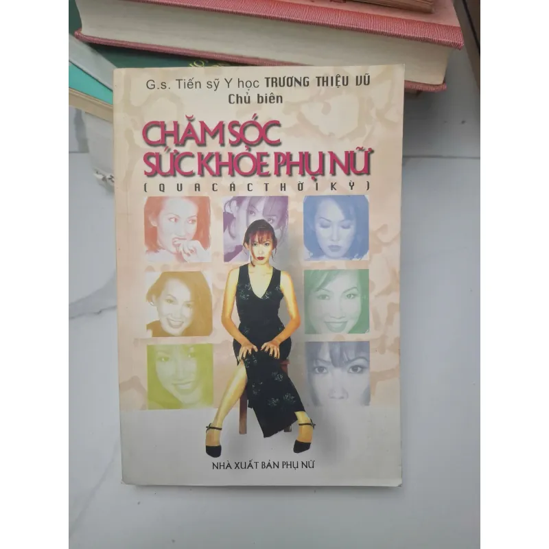 Chăm sóc sức khỏe phụ nữ (qua các thời kỳ) - GS. TS. Trương Thiệu Vững (Chủ biên) 696446