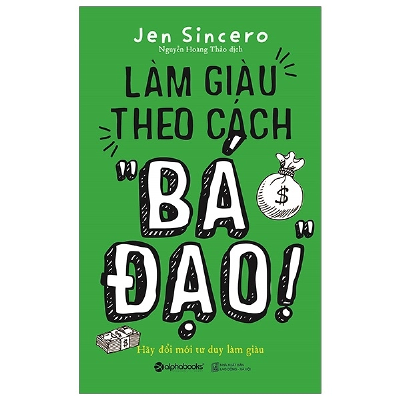 Làm Giàu Theo Cách “Bá Đạo” - Jen Sincero 294240