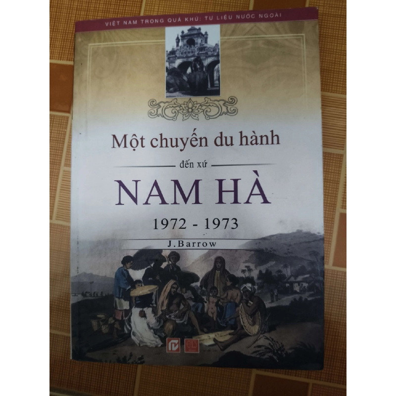 Một chuyến du hành đến xứ Nam Hà - 2011 - 125 trang - LỊCH SỬ - CHÍNH TRỊ - TRIẾT HỌC - ANTQ2011-6 702437