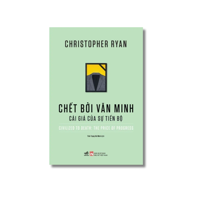 Chết bởi văn minh - Cái giá của sự tiến bộ - Christopher Ryan 724639