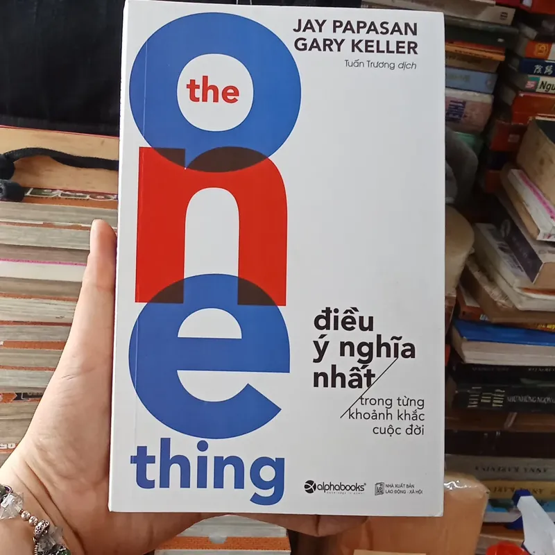 Điều Ý Nghĩa Nhất Trong Từng Khoảnh Khắc Cuộc Đời- Jay Papasan Gary Keller  738491