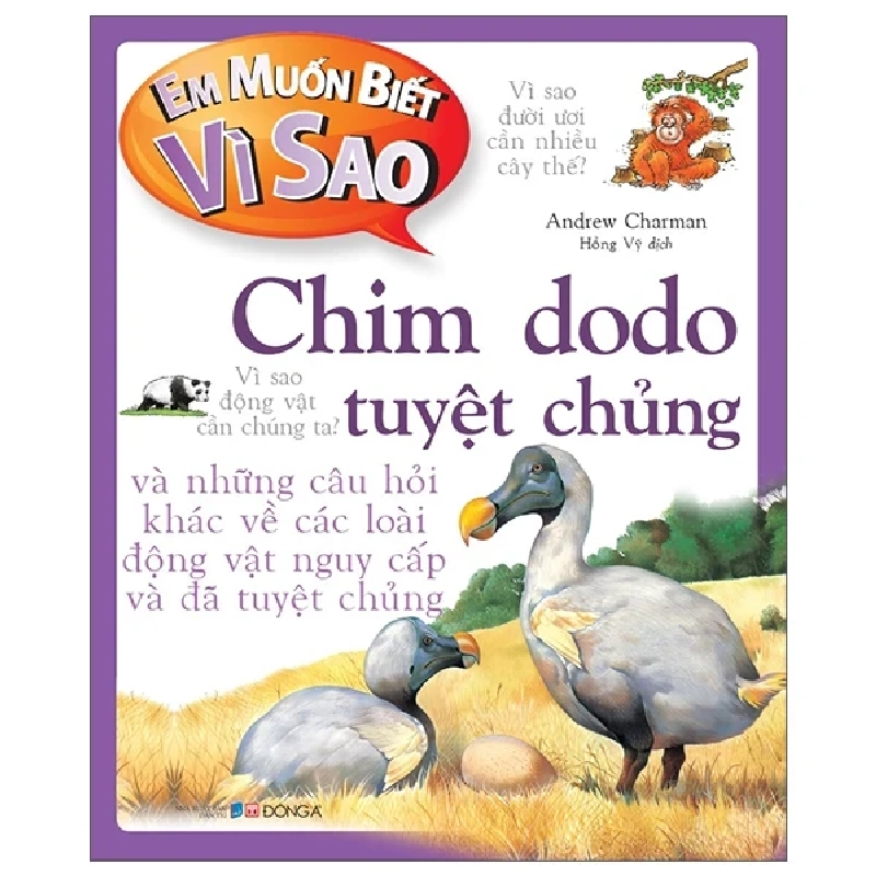 Em Muốn Biết Vì Sao - Chim Dodo Tuyệt Chủng Và Những Câu Hỏi Khác Về Các Loài Động Vật Nguy Cấp Và Đã Tuyệt Chủng - Andrew Charman (Mới 100%) Kiến thức bách khoa, Đông A - SÁCH ĐẠI HỌC 483342
