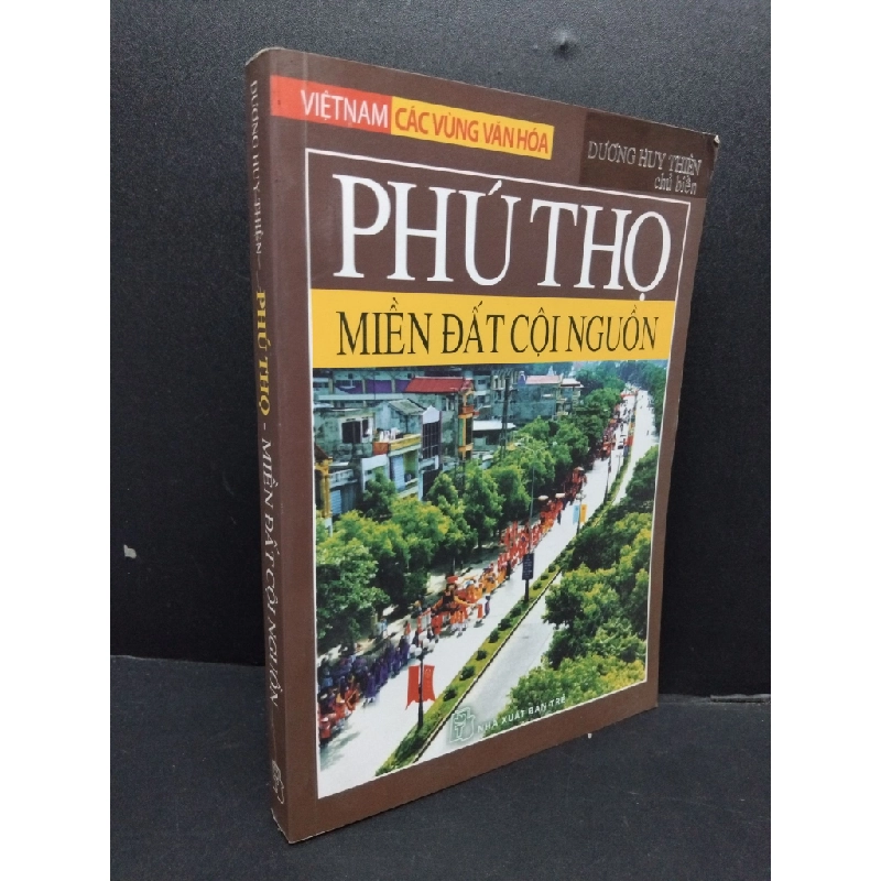 Phú Thọ - Miền đất cội nguồn mới 70% ố 2010 HCM1008 Dương Huy Thiện LỊCH SỬ - CHÍNH TRỊ - TRIẾT HỌC 199586