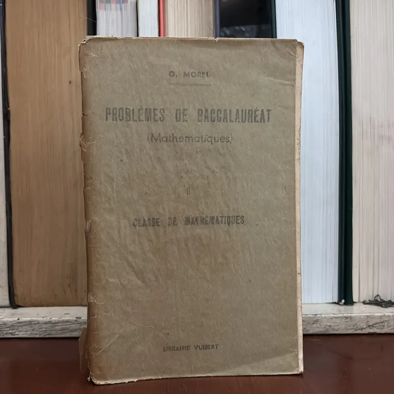 II Sách Xưa: PROBLÈMES DE BACCALAURÉAT (MATHÉMATIQUES) - DEUXIÈME PARTIE - G. MOREL - 1958 591426
