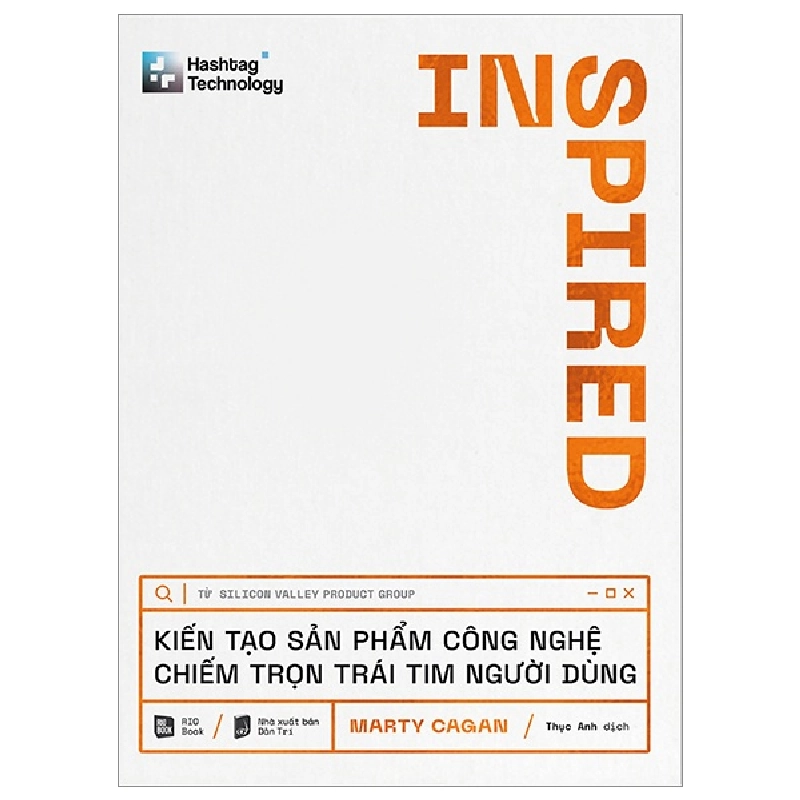 Hashtag Technology - INSPIRED - Kiến Tạo Sản Phẩm Công Nghệ Chiếm Trọn Trái Tim Người Dùng (Bìa Cứng) - Marty Cagan 295738