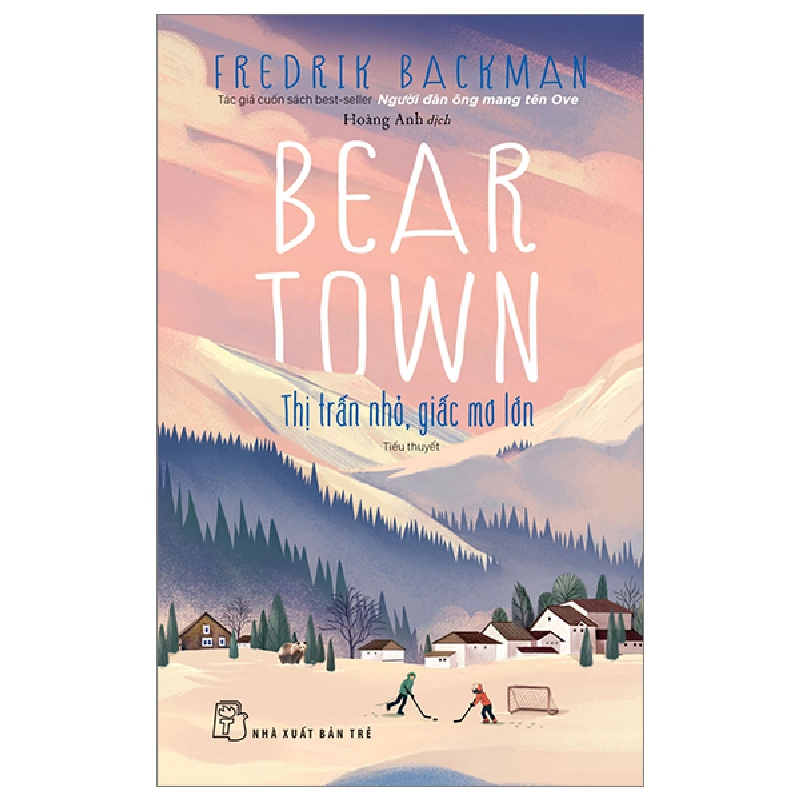 Beartown - Thị Trấn Nhỏ, Giấc Mơ Lớn - Fredrik Backman ASB.PO Oreka-Blogmeo120125 374891