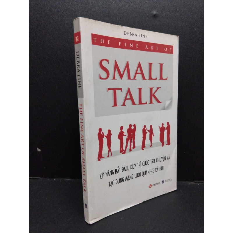 The fine art of small talk - Kỹ năng bắt đầu, duy trì cuộc trò chuyện và tạo dựng mạng lưới quan hệ xã hội Debra Fine mới 80% ố 2010 HCM.ASB0609 272117