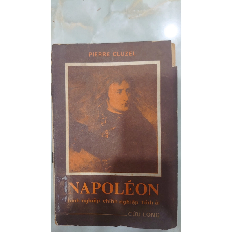 NAPOLEON: BINH NGHIỆP - CHÍNH NGHIỆP - TÌNH ÁI. Pierre Cluzel.
Nguyễn Quang Tô dịch 291355