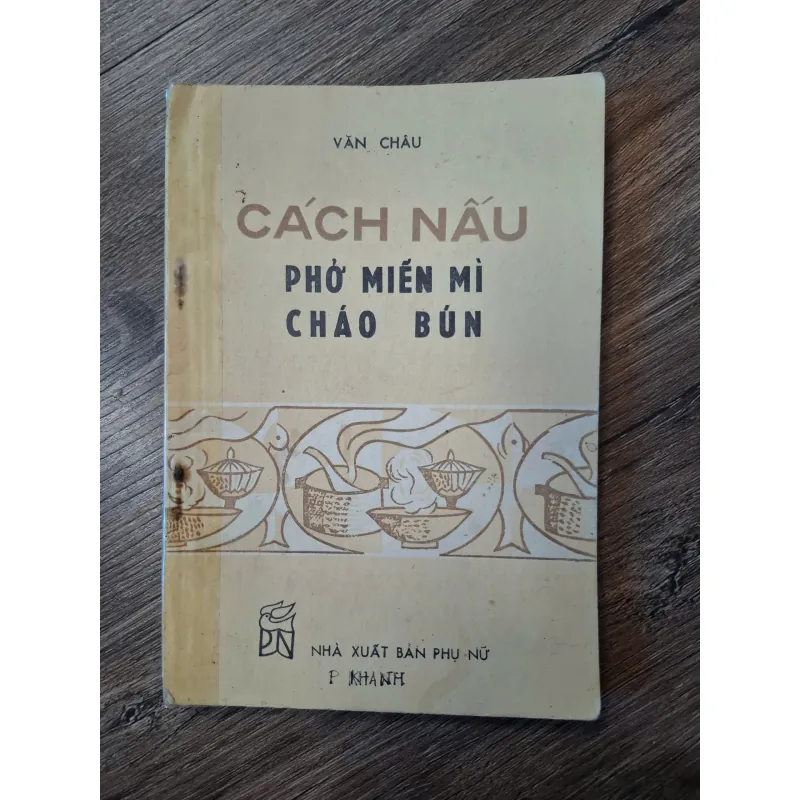 Cách nấu Phở, Miến, Mì, Cháo, Bún - Văn Châu - Nữ công gia chánh/Ẩm thực 702268