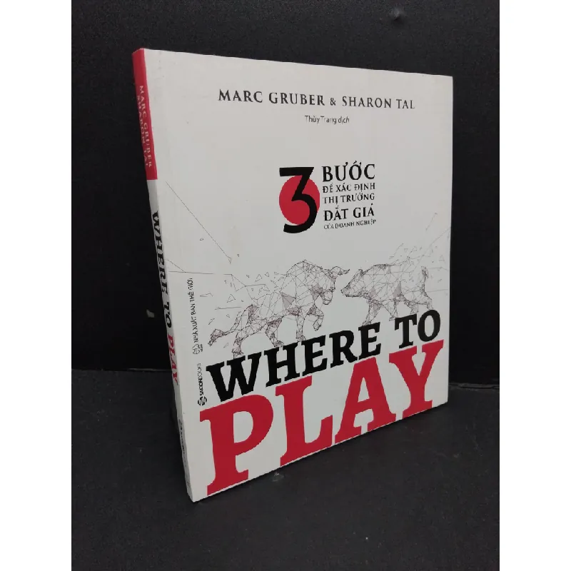 [Sách Cũ SCGR] Where to play - 3 Bước để xác định thị trường đắt giá của doanh nghiệp mới 90% bẩn nhẹ 2020 HCM2809 Marc Gruber & Sharon Tal MARKETING KINH DOANH 675788