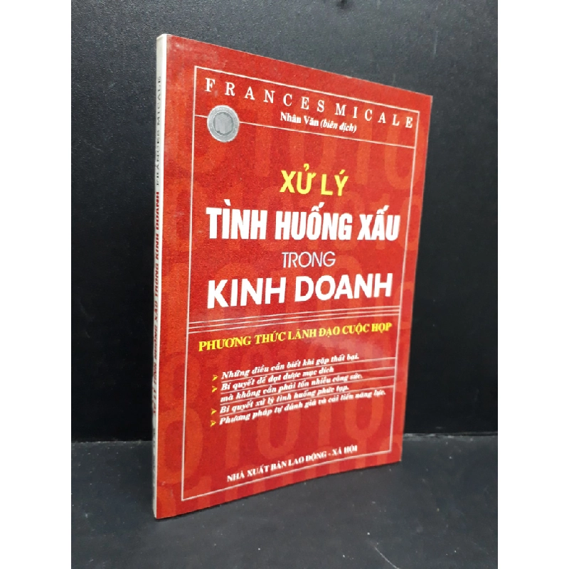 Xử lý tình huống xấu trong kinh doanh Phương thức lãnh đạo cuộc họp mới 80% bẩn bìa, ố 2006 HCM1410 Frances Micale MARKETING KINH DOANH 340136