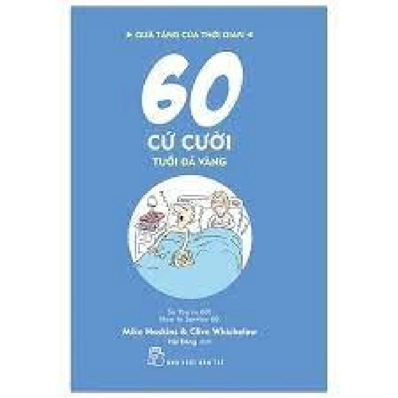 Quà tặng của thời gian. 60 cứ cười - tuổi đá vàng - Mike Haskins và Clive Whichelow; Minh họa: Andy Hammond và Ian Baker 2020 New 100% HCM.PO 47801