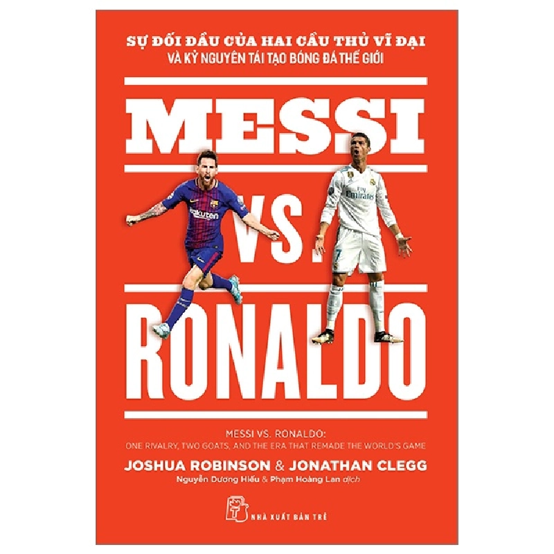 Sự Đối Đầu Của Hai Cầu Thủ Vĩ Đại Và Kỷ Nguyên Tái Tạo Bóng Đá Thế Giới - Messi Vs. Ronaldo - Jonathan Clegg, Joshua Robinson ASB.PO Oreka-Blogmeo120125 374189