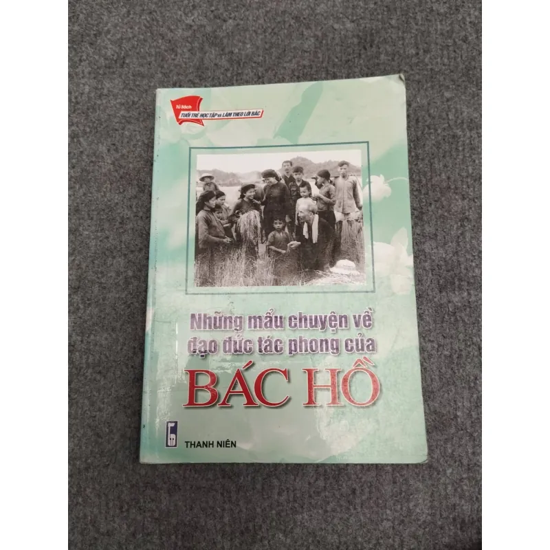 NHỮNG MẨU CHUYỆN VỀ ĐẠO ĐỨC TÁC PHONG CỦA BÁC HỒ 990638