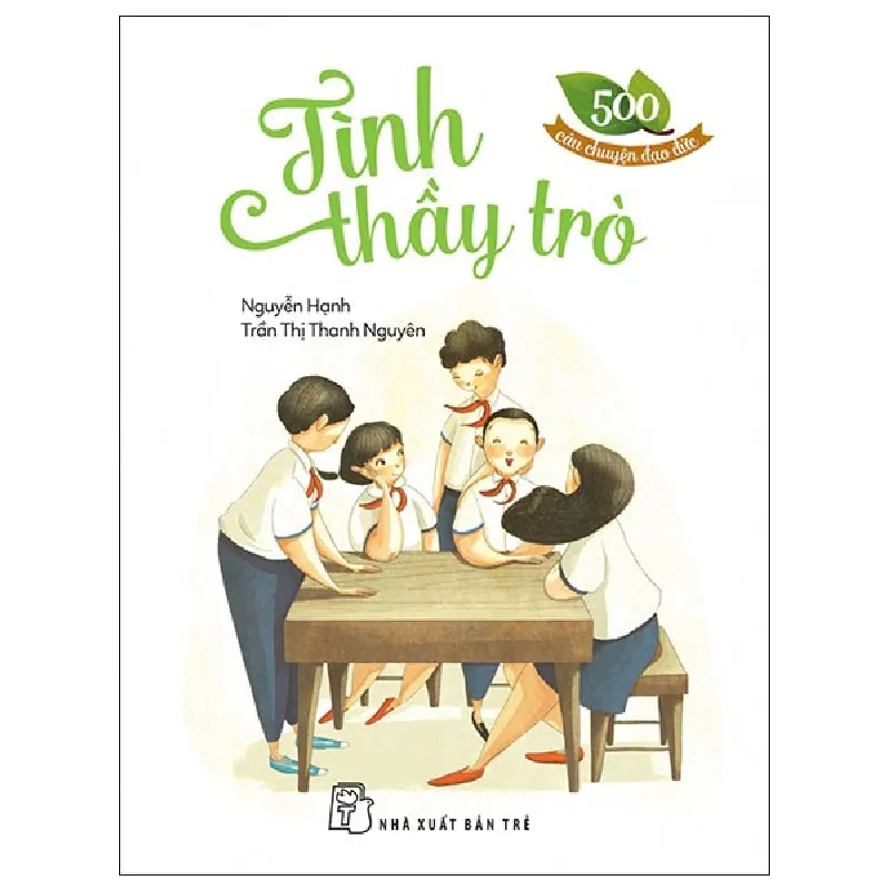 500 Câu Chuyện Đạo Đức - Tình Thầy Trò - Nguyễn Hạnh, Trần Thị Thanh Nguyên ASB.PO Oreka-Blogmeo120125 720406