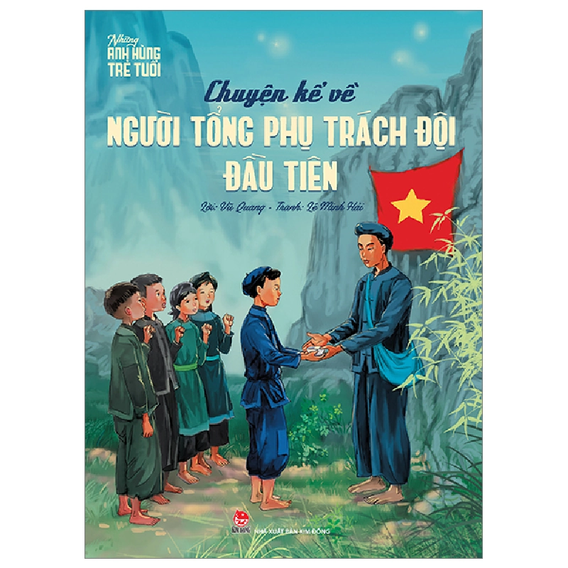 Những Anh Hùng Trẻ Tuổi - Chuyện Kể Về Người Tổng Phụ Trách Đội Đầu Tiên - Lê Minh Hải, Vũ Quang (Mới 100%) Lý luận chính trị, NXB Kim Đồng - SÁCH ĐẠI HỌC 481014