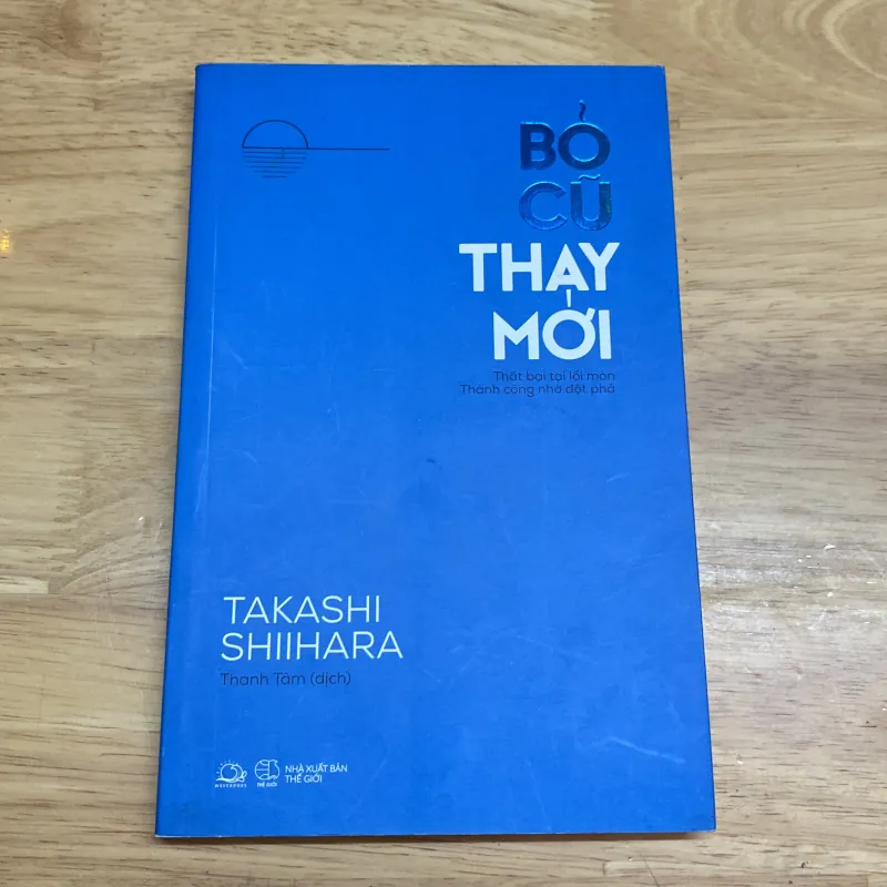 Bỏ cũ thay mới - Thất bại tại lối mòn Thành công nhờ đột phá - TAKASHI SHIIHARA 972263