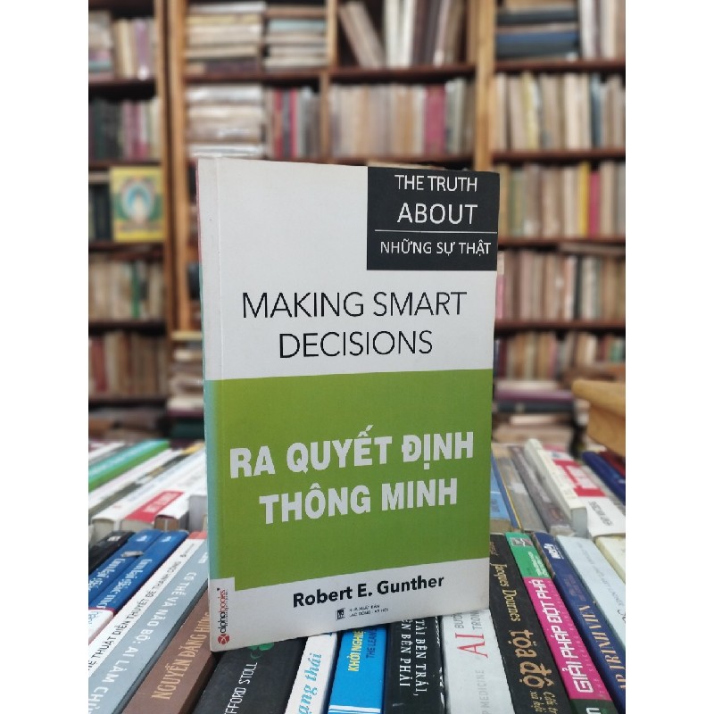 Ra Quyết Định Thông Minh - Making Smart Decisions - Robert E.Gunther 121913