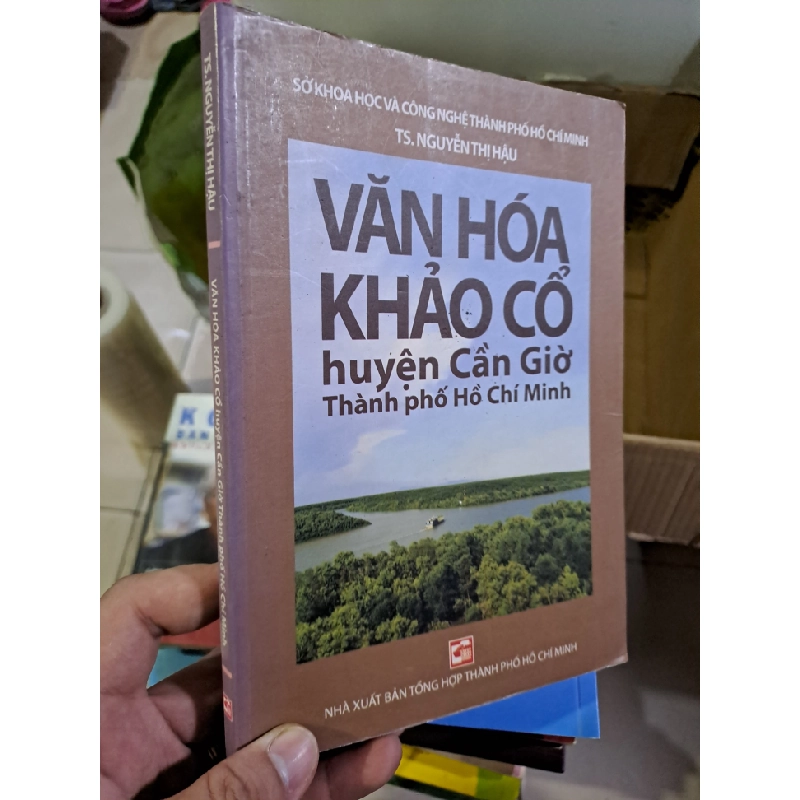 Văn hóa khảo cổ huyện cần giờ thành phố hồ chí minh mới 80% ố bạc màu 2012 Nguyễn Thị Hậu HCM0308 LỊCH SỬ - CHÍNH TRỊ - TRIẾT HỌC 524023