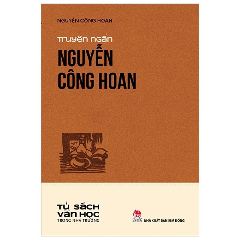 Tủ Sách Văn Học Trong Nhà Trường - Truyện Ngắn Nguyễn Công Hoan - Nguyễn Công Hoan (Mới 100%) Tác giả, tác phẩm, NXB Kim Đồng - SÁCH ĐẠI HỌC 480745