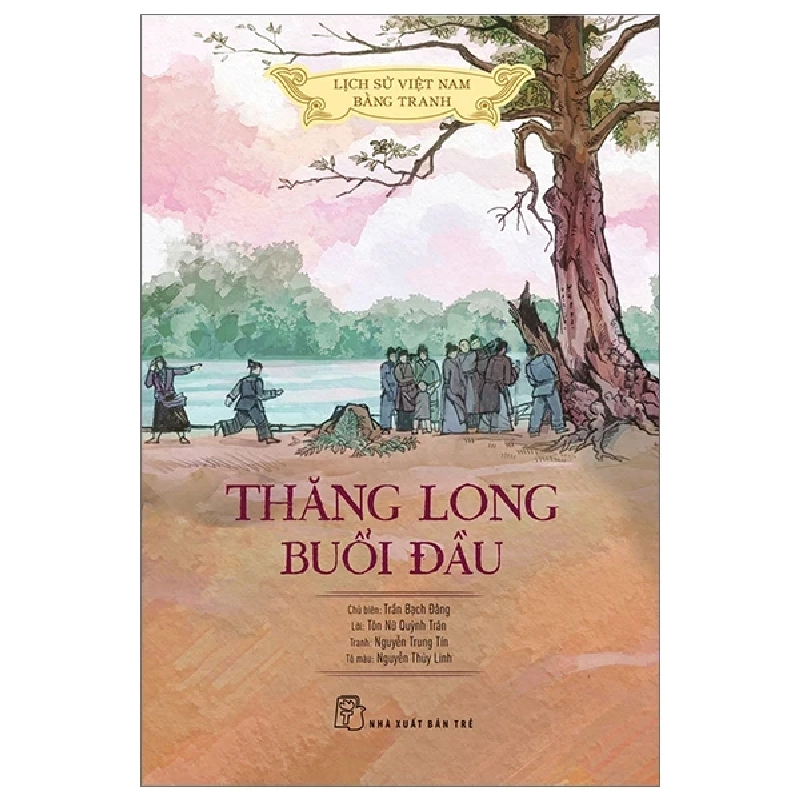 Lịch Sử Việt Nam Bằng Tranh - Thăng Long Buổi Đầu - Trần Bạch Đằng, Lê Văn Năm, Nguyễn Huy Khôi, Nguyễn Thùy Linh 285131