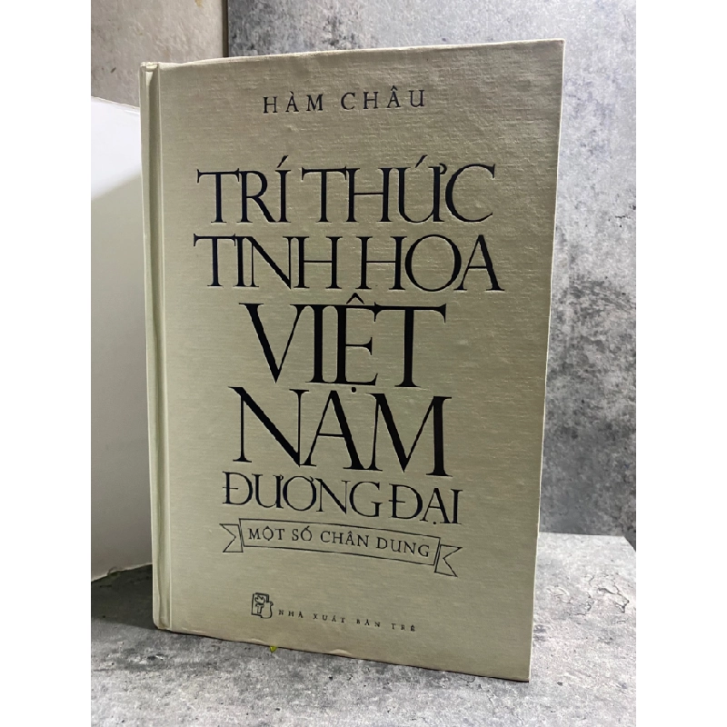 Tri Thức Tinh Hoa Việt Nam Đương Đại (bìa cứng có áo)- Tác giả Hàm Châu-NXB Trẻ 2014- Sách lưu kho chưa qua sd,giấy xốp có ố 471951