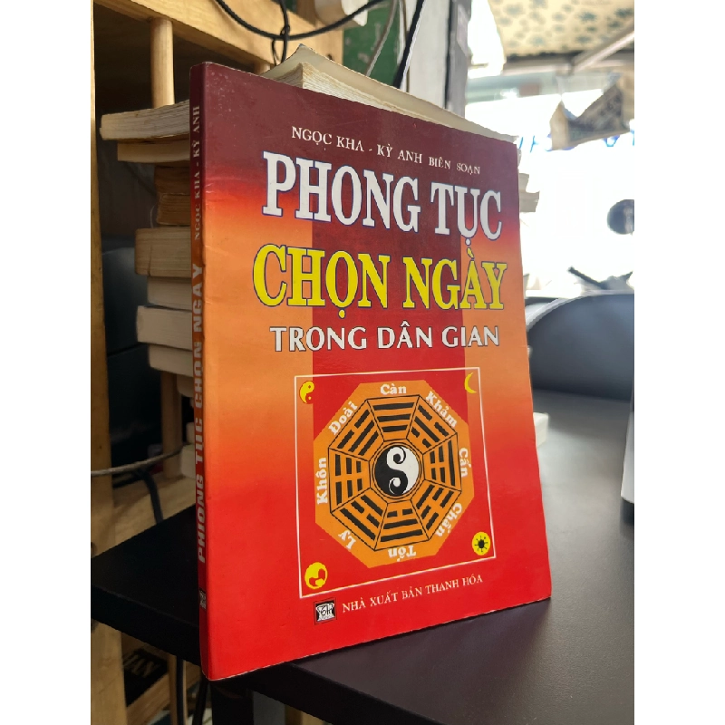 Phong Tục Chọn Ngày Trong Dân Gian - Ngọc Kha - Kỳ Anh biên soạn 466149