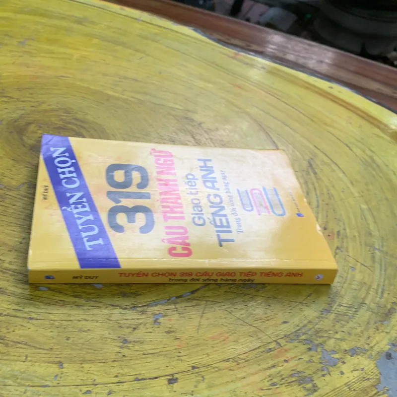 TUYỂN CHỌN 319 CÂU THÀNH NGỮ GIAO TIẾP TIẾNG ANH TRONG ĐỜI SỐNG HÀNG NGÀY- MỸ DUY 737227