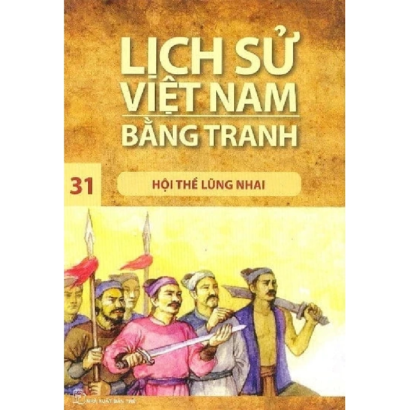 Lịch Sử Việt Nam Bằng Tranh - Tập 31: Hội Thề Lũng Nhai - Trần Bạch Đằng (Mới 100%) Lịch sử, địa lí Việt Nam, NXB Trẻ - SÁCH ĐẠI HỌC 484145